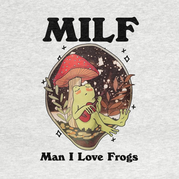 Milf Man I Love Frogs by bonsauba